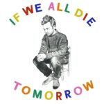 TOM ROSENTHAL | If We All Die Tomorrow Chords Guitar Piano and Lyrics