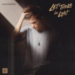 ALEX SAMPSON | Let There Be Light Chords Guitar Piano and Lyrics