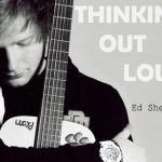 Ed Sheeran | Thinking Out Loud Chords Guitar Piano and Lyrics