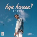 Kya Karoon? Chords Guitar Piano and Lyrics  | ZAEDEN