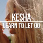 Kesha | Learn to Let Go Chords Guitar Piano and Lyrics