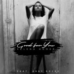 Selena Gomez Good for You Chords Guitar Piano and Lyrics