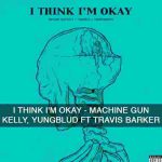 I Think I’M Okay Machine Gun Kelly ,Yunglud Chords Guitar Piano and Lyrics